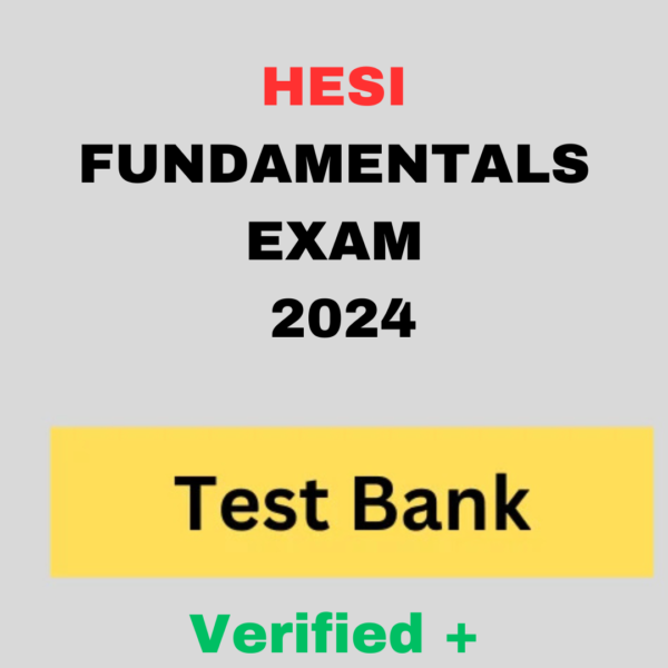 HESI Fundamentals Exam Test Bank 2024 | Accurate Real Exam Questions and Answer | Verified | GRADED A
