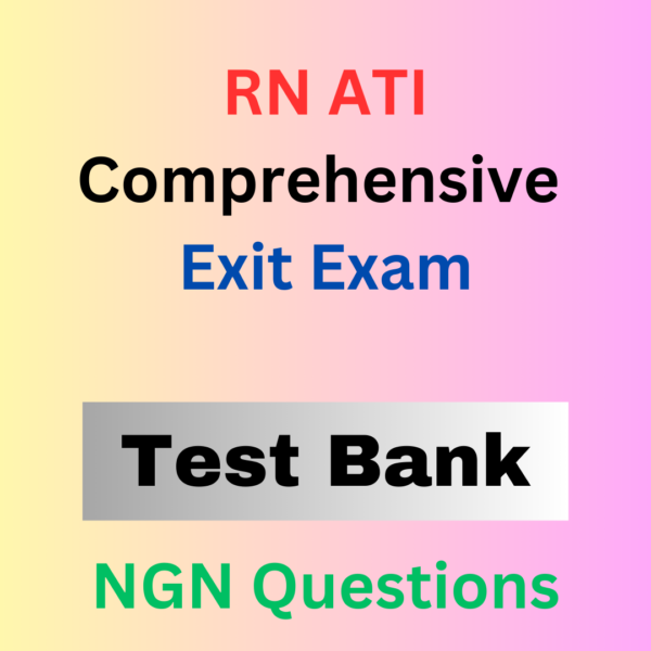 RN ATI Comprehensive Exit Exam TEST BANK with NGN Questions and Answers & Rationales 2024