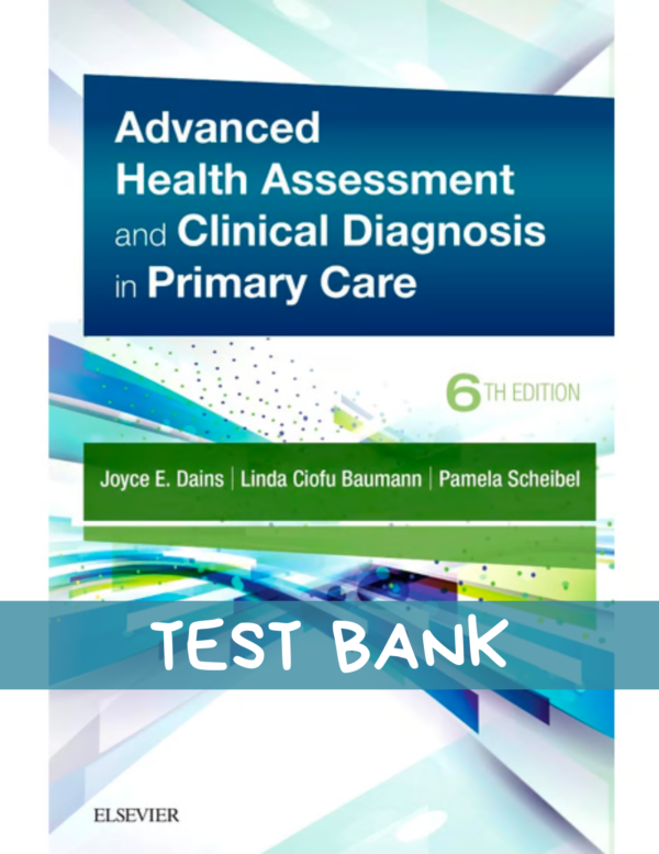 Advanced Health Assessment & Clinical Diagnosis in Primary Care 6th Edition by Joyce E. Dains Test Bank