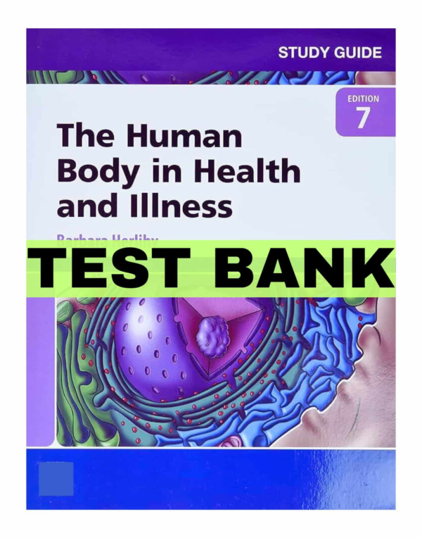 The Human Body in Health and Illness 7th Edition By Barbara Herlihy Test Bank