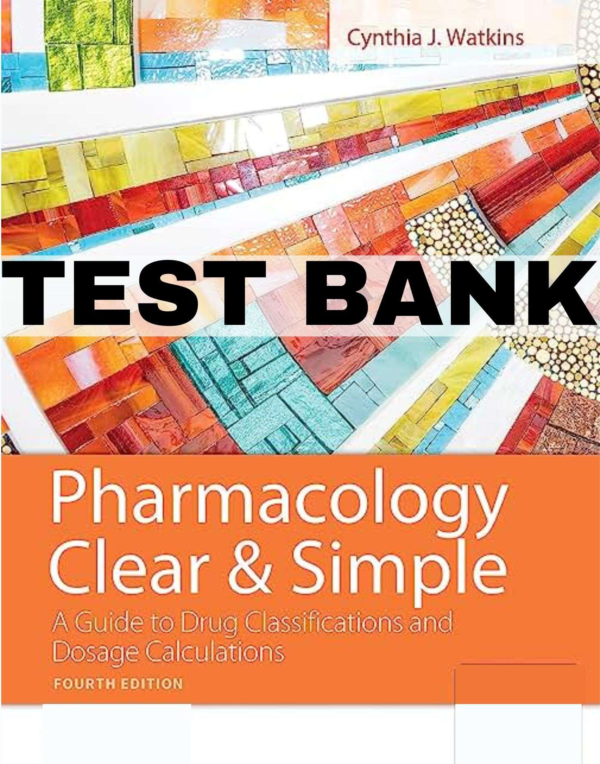 Test Bank for Pharmacology Clear and Simple A Guide to Drug Classifications and Dosage Calculations 4th Edition Watkins