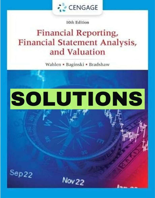 Solutions Manual For Financial Reporting Financial Statement Analysis And Valuation 10th Edition By Wahlen