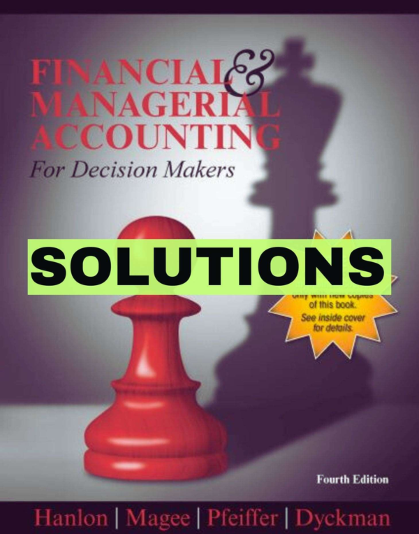 Solutions Manual For Financial & Managerial Accounting For Decision Makers 4th Edition By Hanlon
