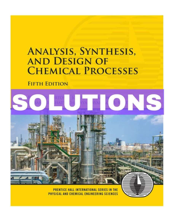 Solution Manual For Analysis, Synthesis, And Design Of Chemical Processes 5th Edition