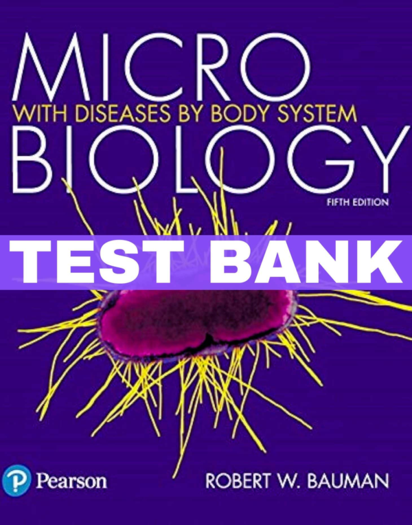 Microbiology With Diseases By Body System, 5th Edition Test Bank