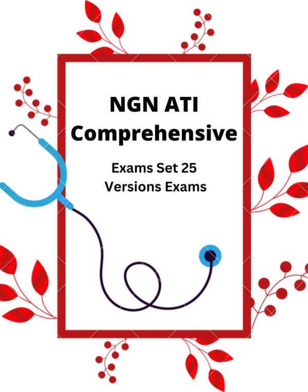 NGN ATI Comprehensive | Exams Set 25 Versions Exams | TEST BANK Questions And Answers Included